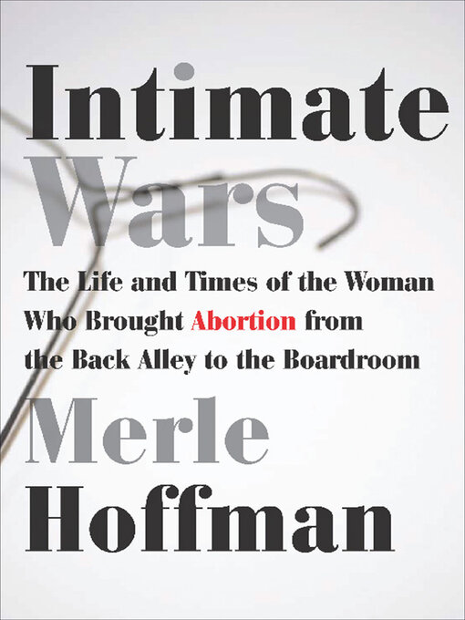 Intimate Wars: The Life and Times of the Woman Who Brought Abortion from the Back Alley to the Boardroom 책표지